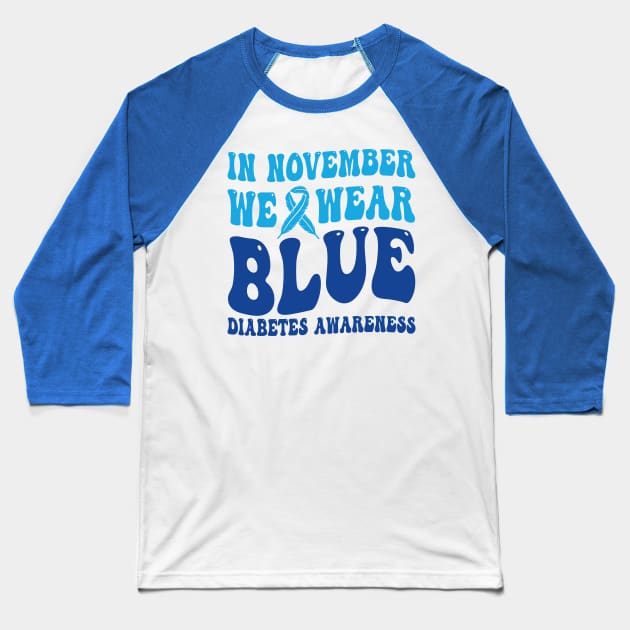 In November We Wear Blue Diabetes Awareness Month T-Shirt Baseball T-Shirt by drag is art